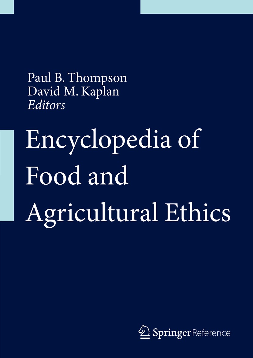 Titlebook: Encyclopedia of Food and Agricultural Ethics; Paul B. Thompson,David M. Kaplan Reference work 20141st edition Springer Science+Business Me Titlebook: Encyclopedia of Food and Agricultural Ethics; Paul B. Thompson,David M. Kaplan Reference work 20141st edition Springer Science+Business Me