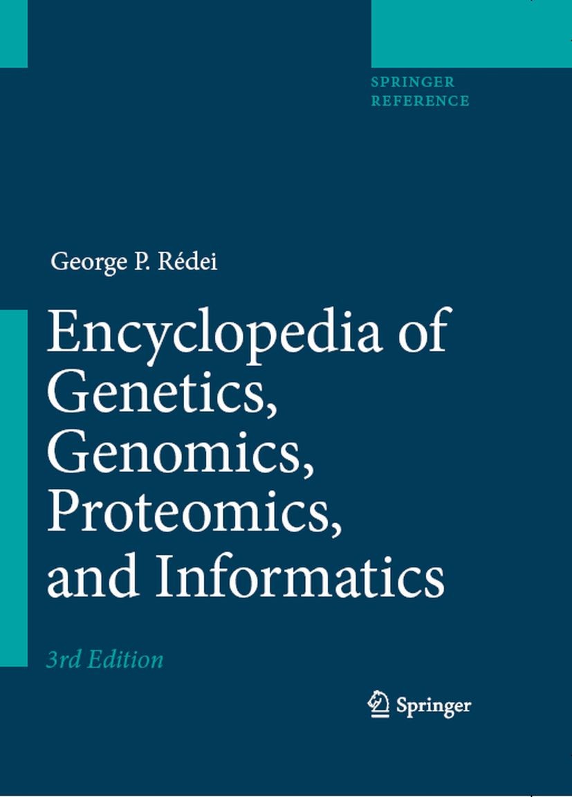 Titlebook: Encyclopedia of Genetics, Genomics, Proteomics, and Informatics; George P. Rédei Reference work 2008Latest edition Springer Science+Busine Titlebook: Encyclopedia of Genetics, Genomics, Proteomics, and Informatics; George P. Rédei Reference work 2008Latest edition Springer Science+Busine