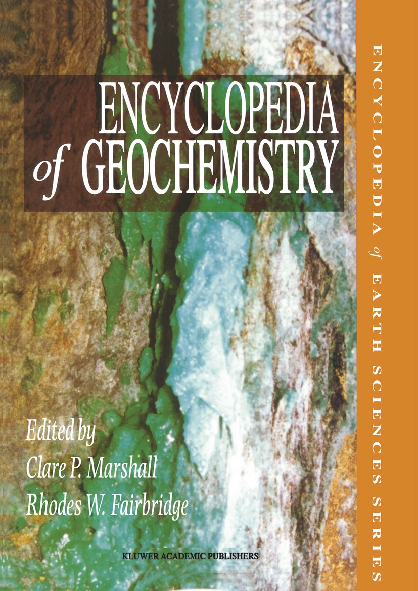 Titlebook: Encyclopedia of Geochemistry; Clare P. Marshall,Rhodes W. Fairbridge Reference work 1999 Springer Science+Business Media B.V. 1999 chemist Titlebook: Encyclopedia of Geochemistry; Clare P. Marshall,Rhodes W. Fairbridge Reference work 1999 Springer Science+Business Media B.V. 1999 chemist