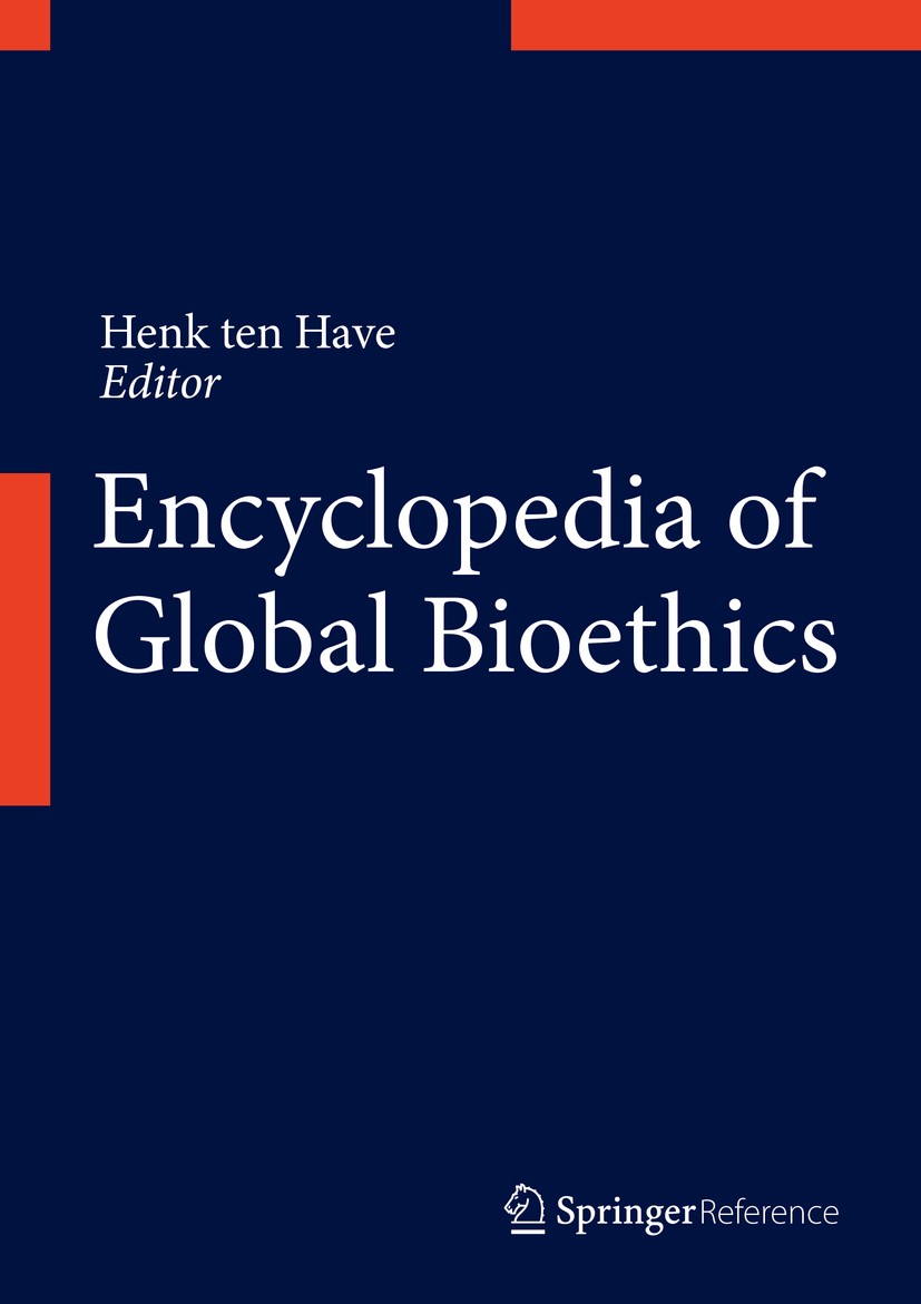 Titlebook: Encyclopedia of Global Bioethics; Henk Have Reference work 2016 Springer International Publishing Switzerland 2016 Contemporary Global Bio Titlebook: Encyclopedia of Global Bioethics; Henk Have Reference work 2016 Springer International Publishing Switzerland 2016 Contemporary Global Bio