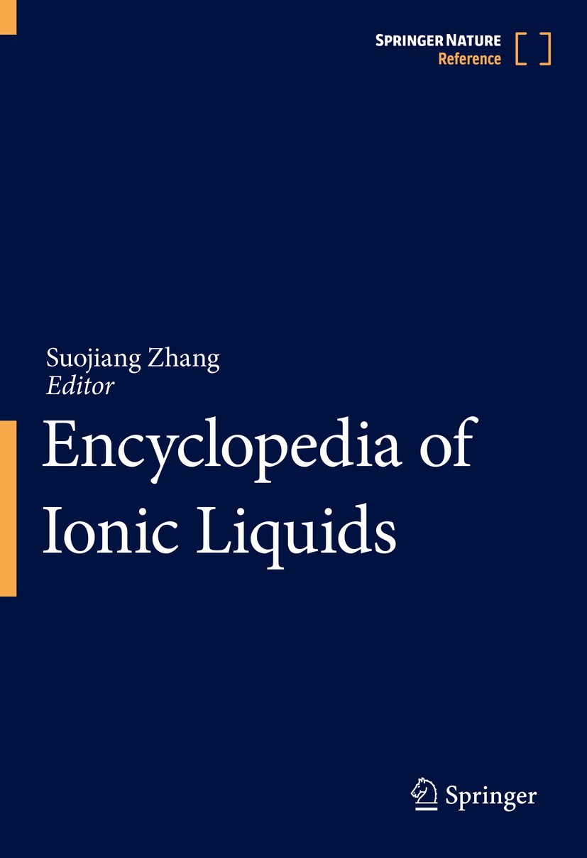 Titlebook: Encyclopedia of Ionic Liquids; Suojiang Zhang Reference work 2022 Springer Nature Singapore Pte Ltd. 2022 Ionic liquids.Structure-activity Titlebook: Encyclopedia of Ionic Liquids; Suojiang Zhang Reference work 2022 Springer Nature Singapore Pte Ltd. 2022 Ionic liquids.Structure-activity