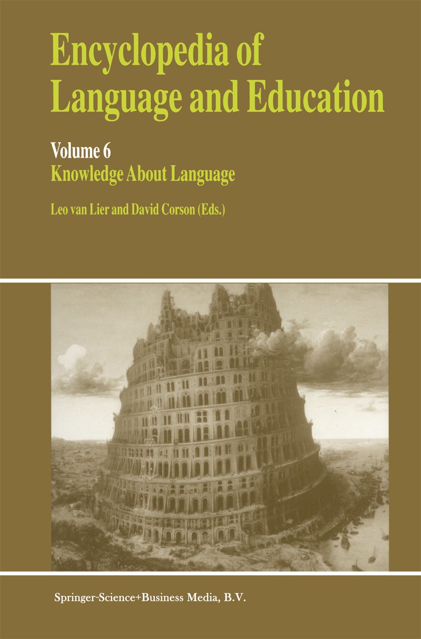 Titlebook: Encyclopedia of Language and Education; Knowledge About Lang Leo Lier,David Corson Book 1997 Springer Science+Business Media Dordrecht 1997 Titlebook: Encyclopedia of Language and Education; Knowledge About Lang Leo Lier,David Corson Book 1997 Springer Science+Business Media Dordrecht 1997