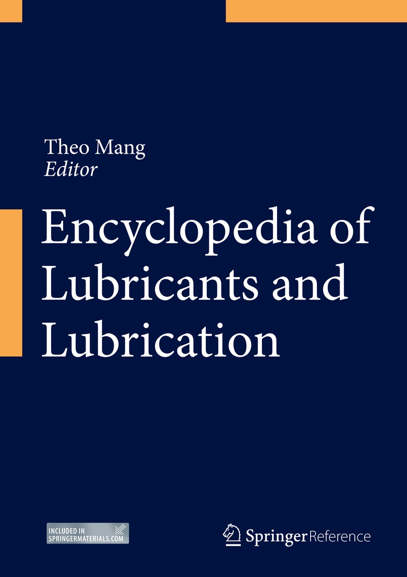 Titlebook: Encyclopedia of Lubricants and Lubrication; Theo Mang Reference work 2014 Springer-Verlag Berlin Heidelberg 2014 Application of Lubricants Titlebook: Encyclopedia of Lubricants and Lubrication; Theo Mang Reference work 2014 Springer-Verlag Berlin Heidelberg 2014 Application of Lubricants