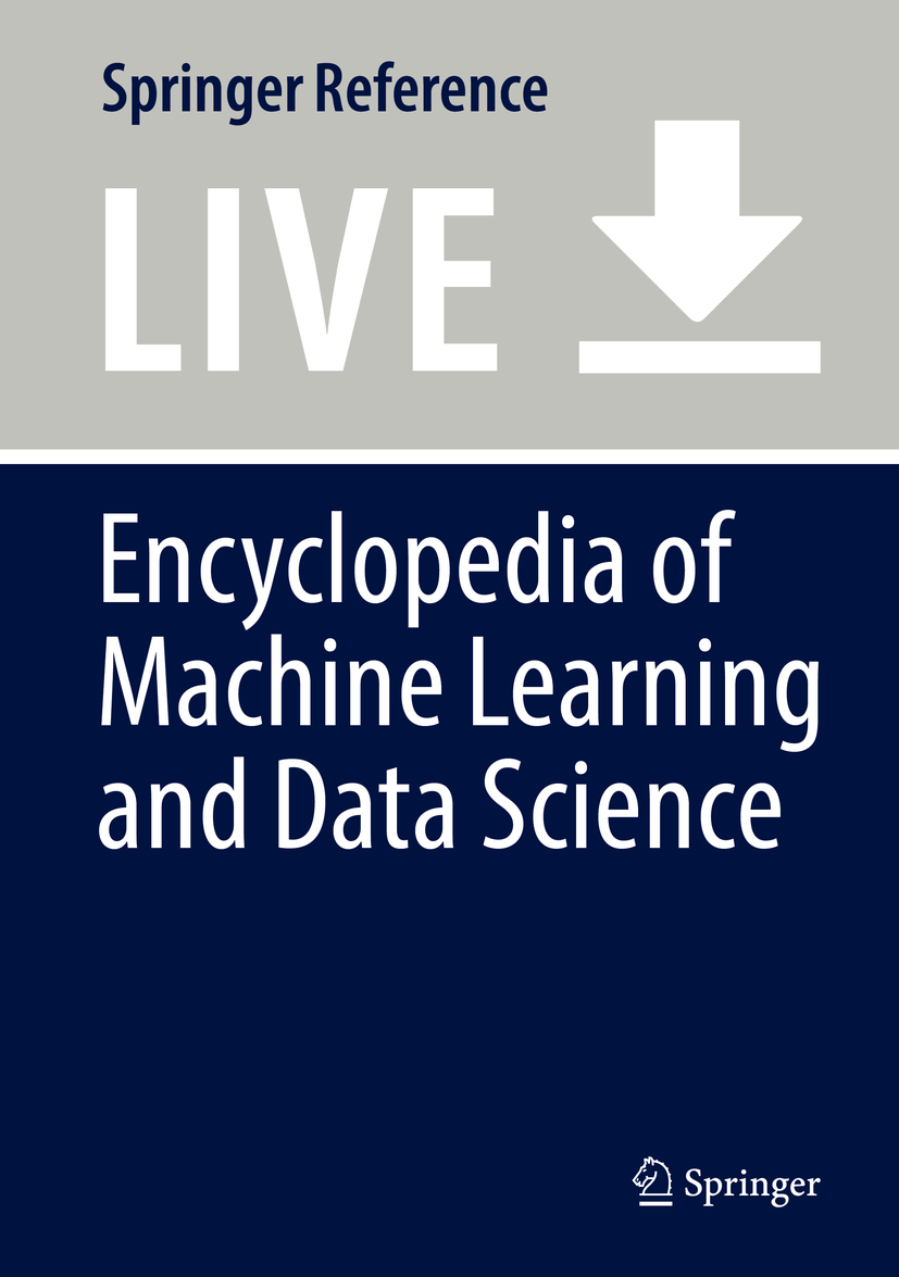 Titlebook: Encyclopedia of Machine Learning and Data Science; Dinh Phung,Geoffrey I. Webb,Claude Sammut Living reference work 2020Latest edition Titlebook: Encyclopedia of Machine Learning and Data Science; Dinh Phung,Geoffrey I. Webb,Claude Sammut Living reference work 2020Latest edition