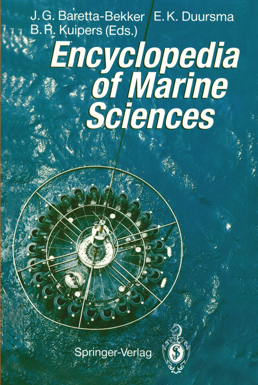 Titlebook: Encyclopedia of Marine Sciences; Hanneke J. G. Baretta-Bekker,Egbert K. Duursma,Bou Book 19921st edition Springer-Verlag Berlin Heidelberg Titlebook: Encyclopedia of Marine Sciences; Hanneke J. G. Baretta-Bekker,Egbert K. Duursma,Bou Book 19921st edition Springer-Verlag Berlin Heidelberg