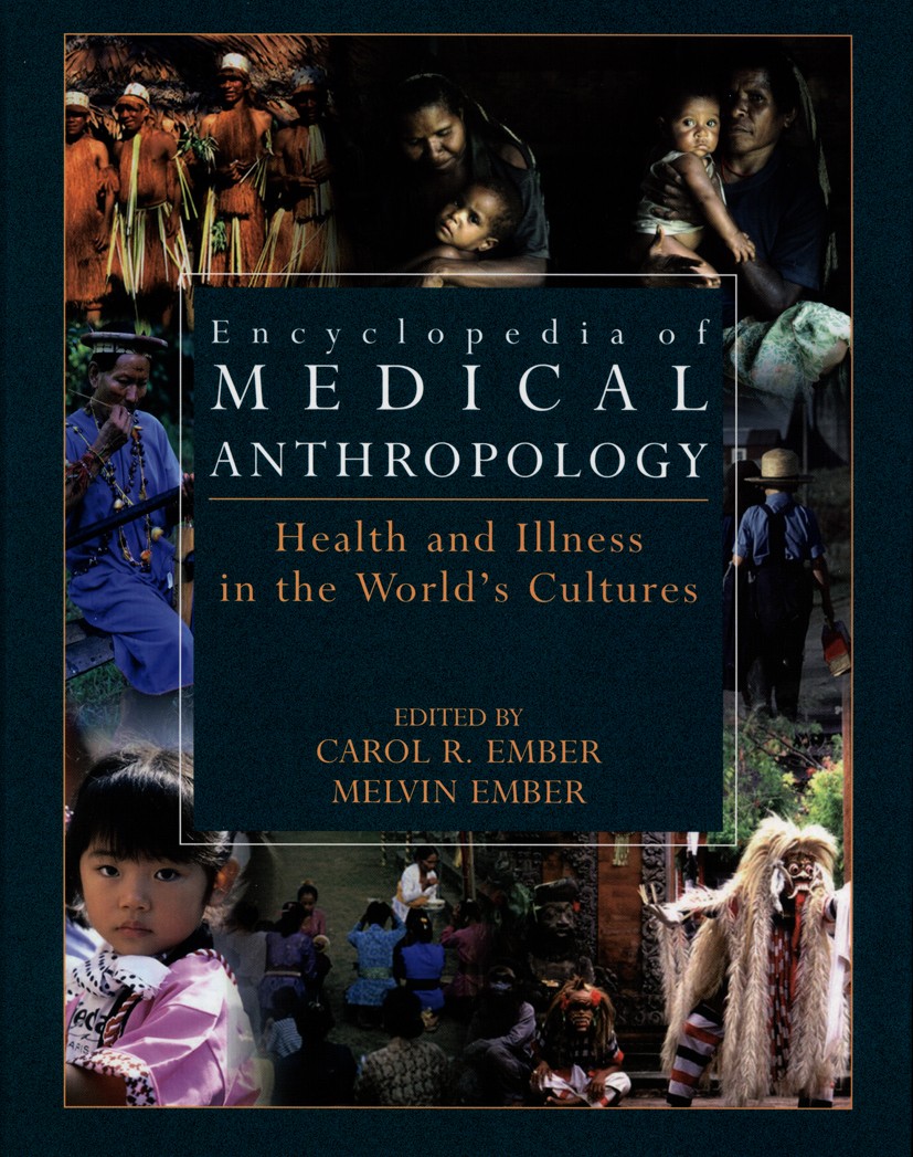 Titlebook: Encyclopedia of Medical Anthropology; Health and Illness i Carol R. Ember,Melvin Ember Reference work 2004 Springer-Verlag US 2004 HOL_0602 Titlebook: Encyclopedia of Medical Anthropology; Health and Illness i Carol R. Ember,Melvin Ember Reference work 2004 Springer-Verlag US 2004 HOL_0602