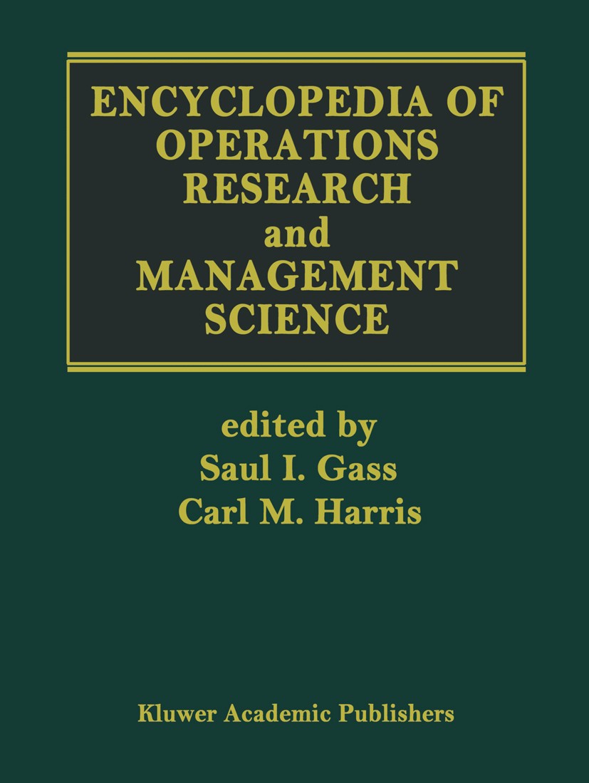Titlebook: Encyclopedia of Operations Research and Management Science; Saul I. Gass,Carl M. Harris Book 1996 Kluwer Academic Publishers 1996 business Titlebook: Encyclopedia of Operations Research and Management Science; Saul I. Gass,Carl M. Harris Book 1996 Kluwer Academic Publishers 1996 business