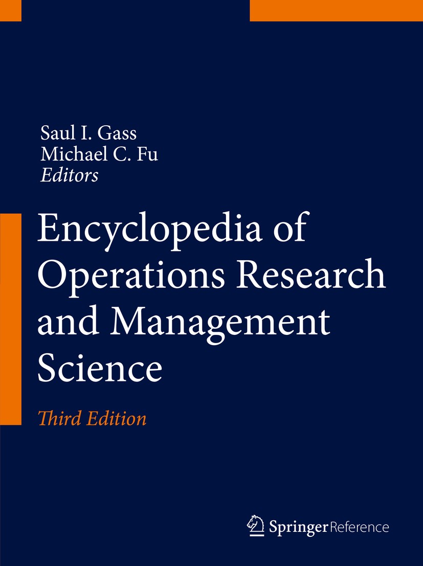 Titlebook: Encyclopedia of Operations Research and Management Science; Saul I. Gass,Michael C. Fu Reference work 2013Latest edition Springer Science+ Titlebook: Encyclopedia of Operations Research and Management Science; Saul I. Gass,Michael C. Fu Reference work 2013Latest edition Springer Science+