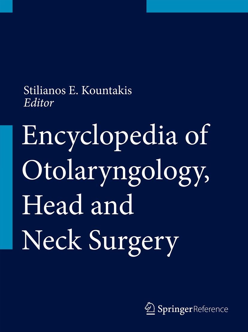 Titlebook: Encyclopedia of Otolaryngology, Head and Neck Surgery; Stilianos E. Kountakis Reference work 2013 Springer-Verlag Berlin Heidelberg 2013 a Titlebook: Encyclopedia of Otolaryngology, Head and Neck Surgery; Stilianos E. Kountakis Reference work 2013 Springer-Verlag Berlin Heidelberg 2013 a