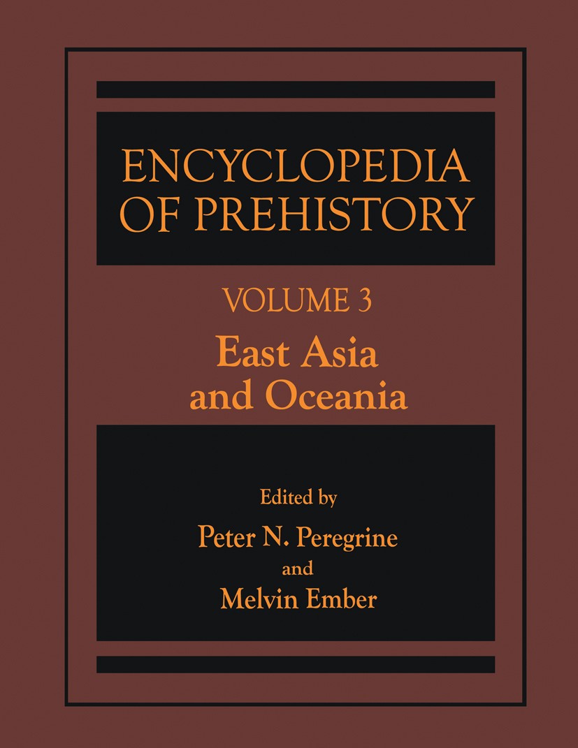 Titlebook: Encyclopedia of Prehistory; Volume 3: East Asia Peter N. Peregrine,Melvin Ember Book 2001 Springer Science+Business Media New York 2001 Mi Titlebook: Encyclopedia of Prehistory; Volume 3: East Asia Peter N. Peregrine,Melvin Ember Book 2001 Springer Science+Business Media New York 2001 Mi