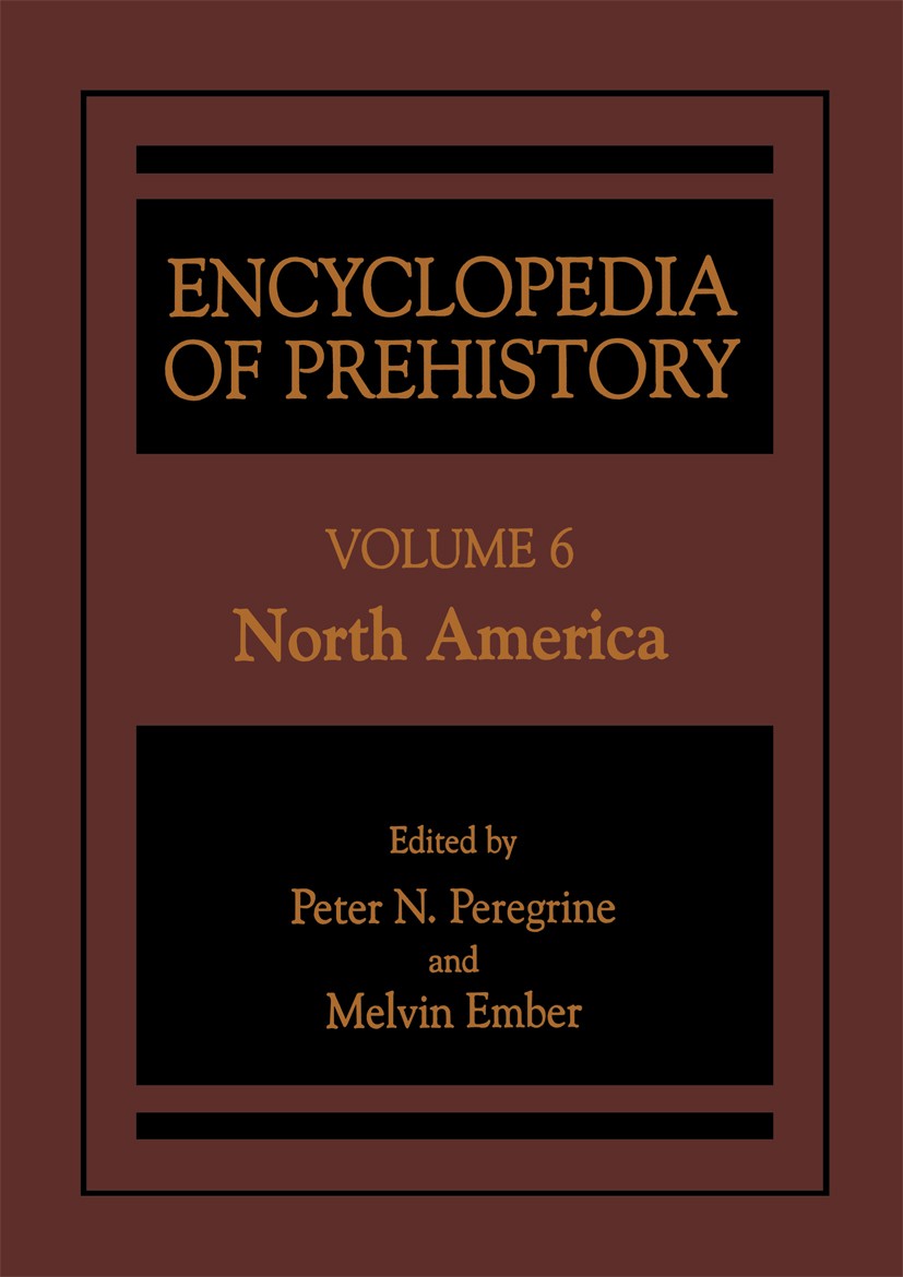 Titlebook: Encyclopedia of Prehistory; Volume 6: North Amer Peter N. Peregrine,Melvin Ember Book 2001 Springer Science+Business Media New York 2001 Ar Titlebook: Encyclopedia of Prehistory; Volume 6: North Amer Peter N. Peregrine,Melvin Ember Book 2001 Springer Science+Business Media New York 2001 Ar