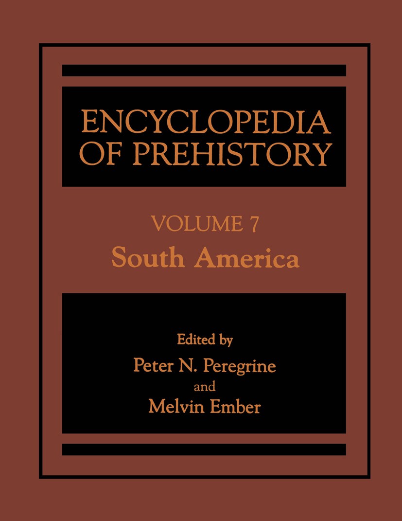 Titlebook: Encyclopedia of Prehistory; Volume 7: South Amer Peter N. Peregrine,Melvin Ember Book 2001 Springer Science+Business Media New York 2001 ce Titlebook: Encyclopedia of Prehistory; Volume 7: South Amer Peter N. Peregrine,Melvin Ember Book 2001 Springer Science+Business Media New York 2001 ce
