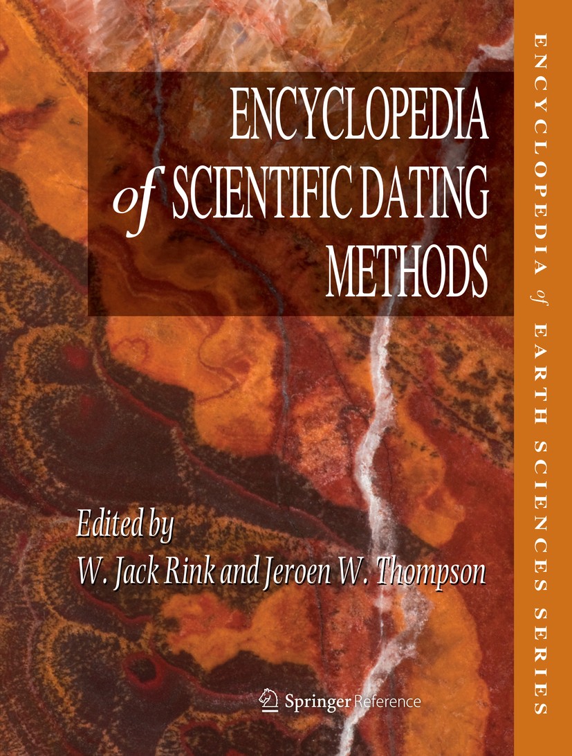 Titlebook: Encyclopedia of Scientific Dating Methods; W. Jack Rink,Jeroen W. Thompson Reference work 2015 Springer Science+Business Media Dordrecht 2 Titlebook: Encyclopedia of Scientific Dating Methods; W. Jack Rink,Jeroen W. Thompson Reference work 2015 Springer Science+Business Media Dordrecht 2