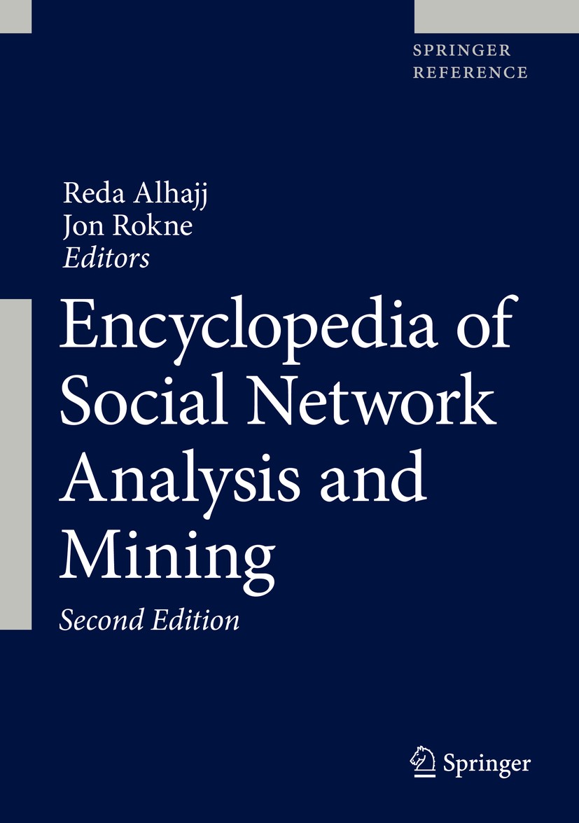 Titlebook: Encyclopedia of Social Network Analysis and Mining; Reda Alhajj,Jon Rokne Reference work 2018Latest edition Springer Science+Business Medi Titlebook: Encyclopedia of Social Network Analysis and Mining; Reda Alhajj,Jon Rokne Reference work 2018Latest edition Springer Science+Business Medi
