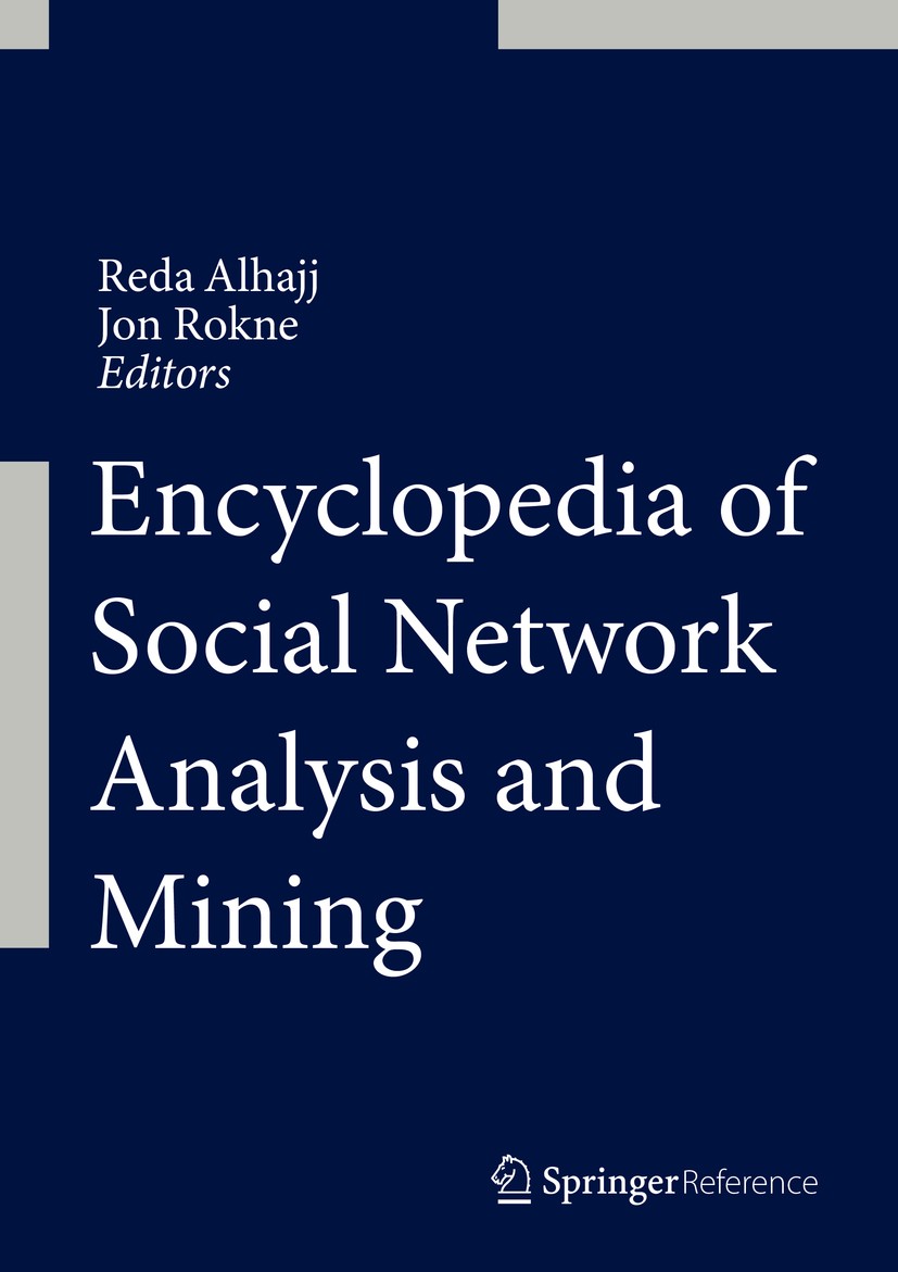 Titlebook: Encyclopedia of Social Network Analysis and Mining; Reda Alhajj,Jon Rokne Reference work 20141st edition Springer Science+Business Media N Titlebook: Encyclopedia of Social Network Analysis and Mining; Reda Alhajj,Jon Rokne Reference work 20141st edition Springer Science+Business Media N