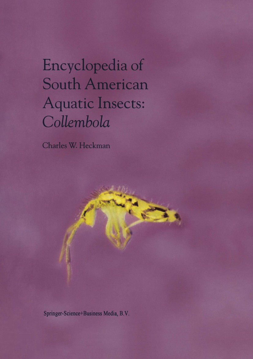Titlebook: Encyclopedia of South American Aquatic Insects: Collembola; Illustrated Keys to Charles W. Heckman Book 2001 Springer Science+Business Med Titlebook: Encyclopedia of South American Aquatic Insects: Collembola; Illustrated Keys to Charles W. Heckman Book 2001 Springer Science+Business Med