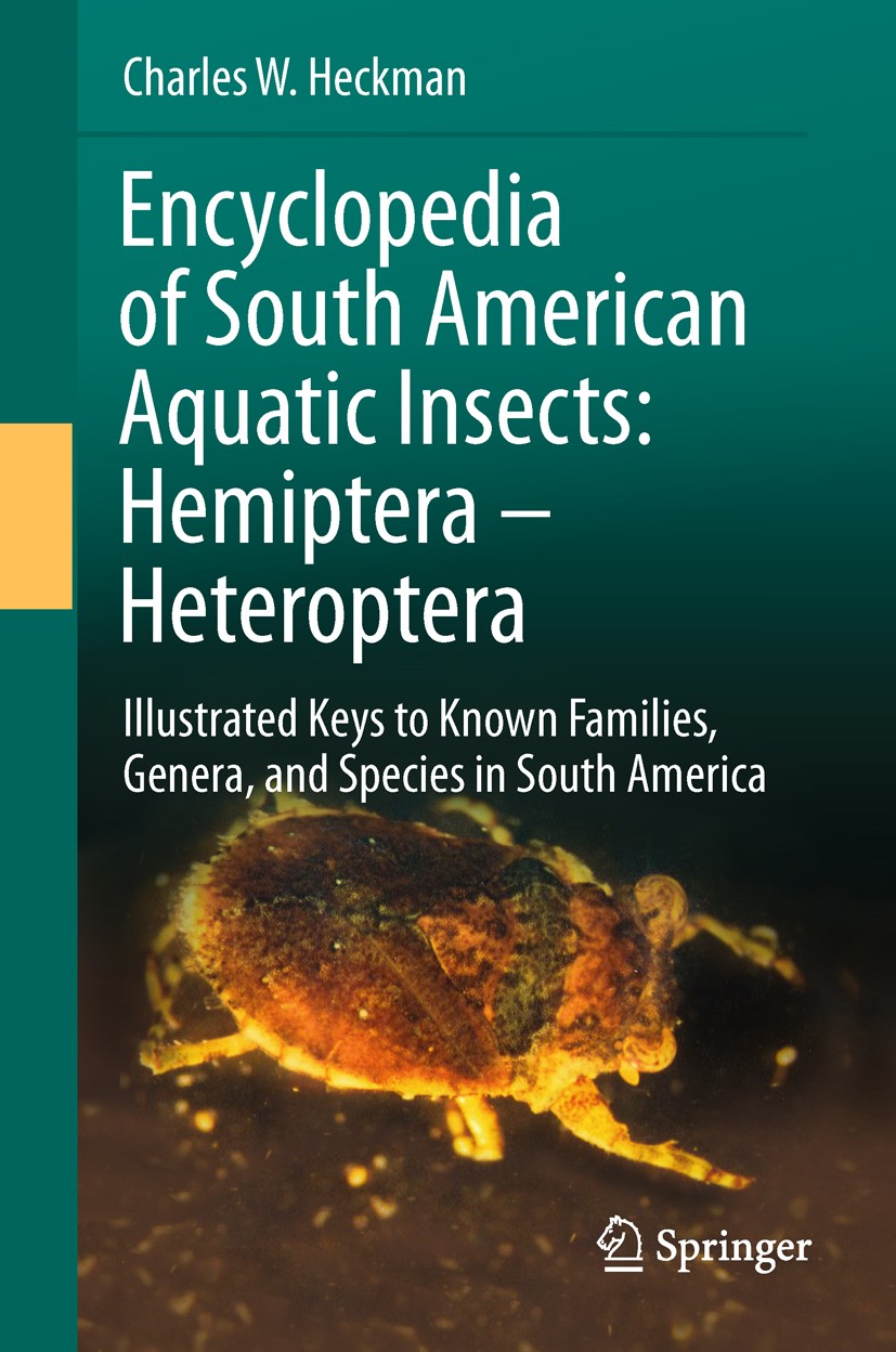 Titlebook: Encyclopedia of South American Aquatic Insects: Hemiptera - Heteroptera; Illustrated Keys to Charles W. Heckman Book 2011 Springer Science Titlebook: Encyclopedia of South American Aquatic Insects: Hemiptera - Heteroptera; Illustrated Keys to Charles W. Heckman Book 2011 Springer Science