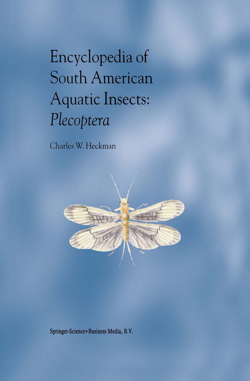 Titlebook: Encyclopedia of South American Aquatic Insects: Plecoptera; Illustrated Keys to Charles W. Heckman Book 2003 Springer Science+Business Med Titlebook: Encyclopedia of South American Aquatic Insects: Plecoptera; Illustrated Keys to Charles W. Heckman Book 2003 Springer Science+Business Med