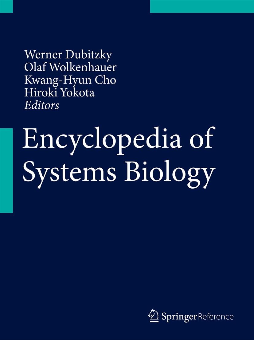 Titlebook: Encyclopedia of Systems Biology; Werner Dubitzky,Olaf Wolkenhauer,Hiroki Yokota Reference work 2013 Springer Science+Business Media, LLC 2 Titlebook: Encyclopedia of Systems Biology; Werner Dubitzky,Olaf Wolkenhauer,Hiroki Yokota Reference work 2013 Springer Science+Business Media, LLC 2