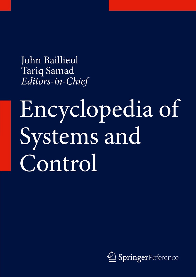 Titlebook: Encyclopedia of Systems and Control; John Baillieul,Tariq Samad Reference work 20151st edition Springer-Verlag London 2015 Advanced Contro Titlebook: Encyclopedia of Systems and Control; John Baillieul,Tariq Samad Reference work 20151st edition Springer-Verlag London 2015 Advanced Contro