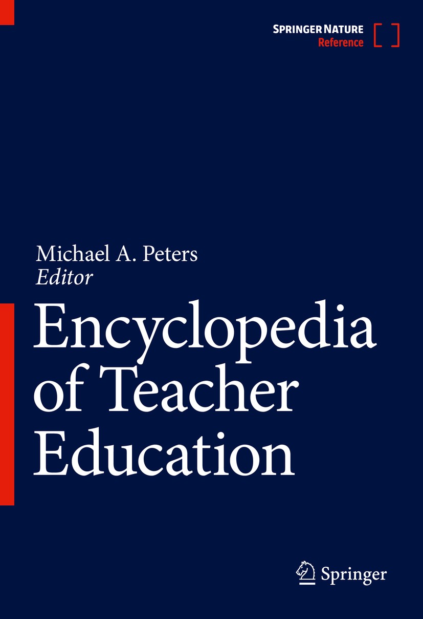 Titlebook: Encyclopedia of Teacher Education; Michael A. Peters Reference work 2022 Springer Nature Singapore Pte Ltd. 2022 teacher education policy. Titlebook: Encyclopedia of Teacher Education; Michael A. Peters Reference work 2022 Springer Nature Singapore Pte Ltd. 2022 teacher education policy.