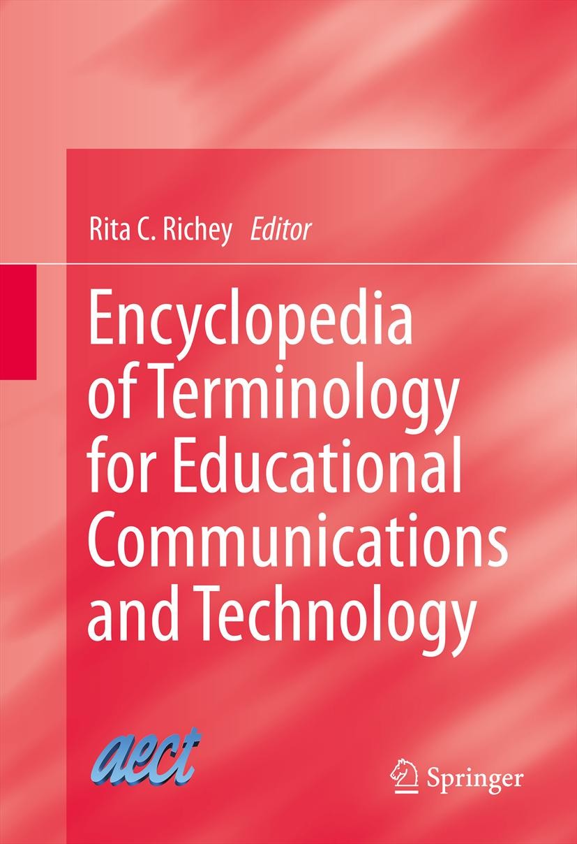 Titlebook: Encyclopedia of Terminology for Educational Communications and Technology; Rita C Richey Book 2013 Springer Science+Business Media New Yor Titlebook: Encyclopedia of Terminology for Educational Communications and Technology; Rita C Richey Book 2013 Springer Science+Business Media New Yor