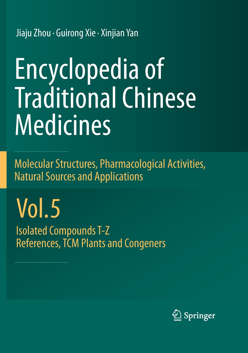 Titlebook: Encyclopedia of Traditional Chinese Medicines -Molecular Structures, Pharmacological Activities, Nat; Vol. 5: Isolated Com Jiaju Zhou,Guiro Titlebook: Encyclopedia of Traditional Chinese Medicines -Molecular Structures, Pharmacological Activities, Nat; Vol. 5: Isolated Com Jiaju Zhou,Guiro