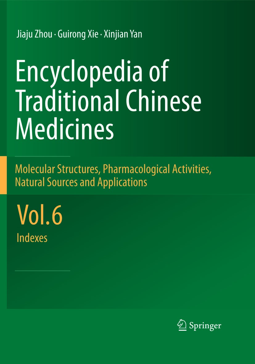 Titlebook: Encyclopedia of Traditional Chinese Medicines -Molecular Structures, Pharmacological Activities, Nat; Vol. 6: Indexes Jiaju Zhou,Guirong Xi Titlebook: Encyclopedia of Traditional Chinese Medicines -Molecular Structures, Pharmacological Activities, Nat; Vol. 6: Indexes Jiaju Zhou,Guirong Xi