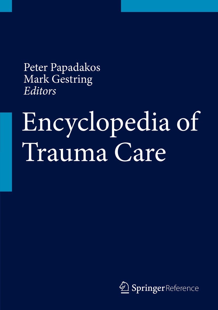 Titlebook: Encyclopedia of Trauma Care; Peter J. Papadakos,Mark L. Gestring Reference work 2015 Springer-Verlag Berlin Heidelberg 2015 Anesthesiology Titlebook: Encyclopedia of Trauma Care; Peter J. Papadakos,Mark L. Gestring Reference work 2015 Springer-Verlag Berlin Heidelberg 2015 Anesthesiology