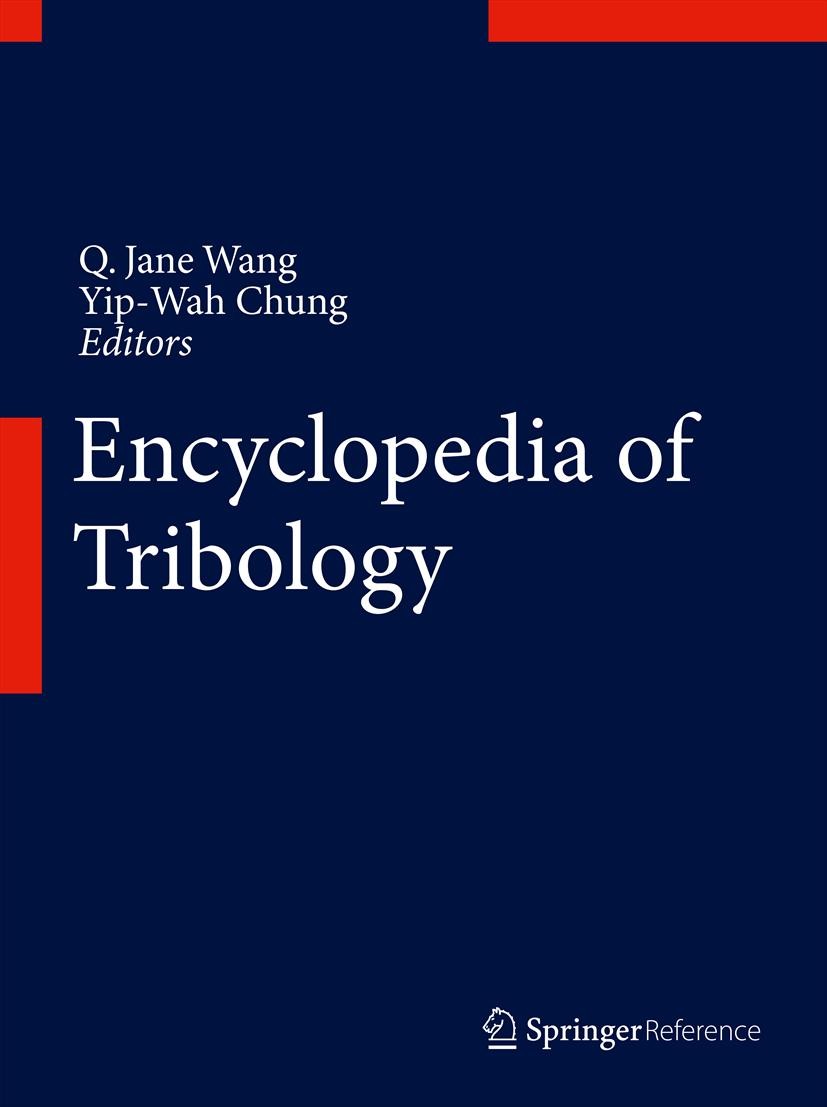 Titlebook: Encyclopedia of Tribology; Q. Jane Wang,Yip-Wah Chung Reference work 2013 Springer Science+Business Media New York 2013 Titlebook: Encyclopedia of Tribology; Q. Jane Wang,Yip-Wah Chung Reference work 2013 Springer Science+Business Media New York 2013