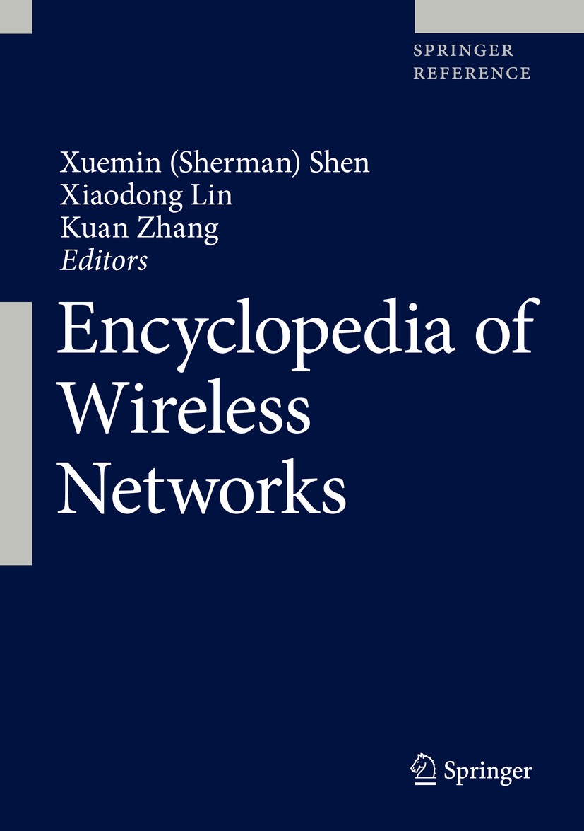 Titlebook: Encyclopedia of Wireless Networks; Xuemin (Sherman) Shen,Xiaodong Lin,Kuan Zhang Reference work 2020 Springer Nature Switzerland AG 2020 2 Titlebook: Encyclopedia of Wireless Networks; Xuemin (Sherman) Shen,Xiaodong Lin,Kuan Zhang Reference work 2020 Springer Nature Switzerland AG 2020 2