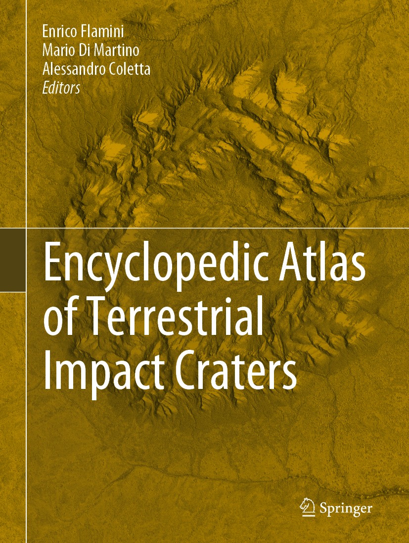 Titlebook: Encyclopedic Atlas of Terrestrial Impact Craters; Enrico Flamini,Mario Di Martino,Alessandro Coletta Book 2019 Springer Nature Switzerland Titlebook: Encyclopedic Atlas of Terrestrial Impact Craters; Enrico Flamini,Mario Di Martino,Alessandro Coletta Book 2019 Springer Nature Switzerland