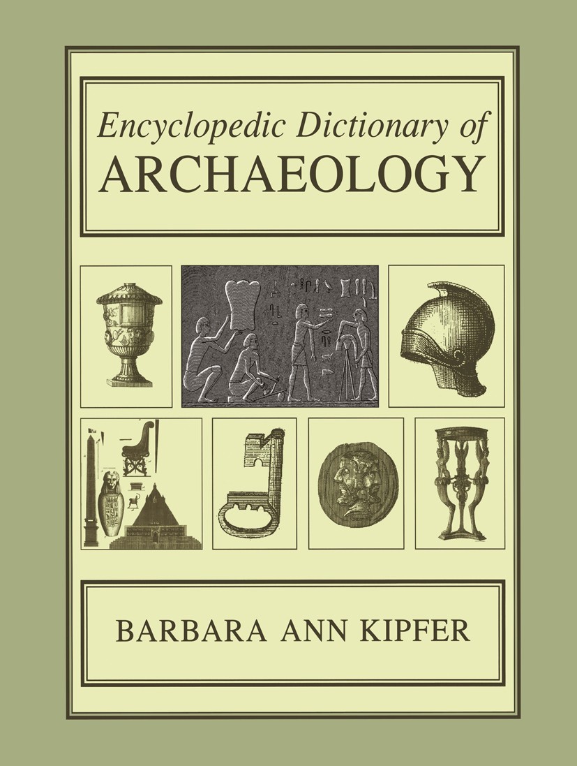 Titlebook: Encyclopedic Dictionary of Archaeology; Barbara Ann Kipfer Book 20001st edition Springer Science+Business Media New York 2000 archaeology. Titlebook: Encyclopedic Dictionary of Archaeology; Barbara Ann Kipfer Book 20001st edition Springer Science+Business Media New York 2000 archaeology.
