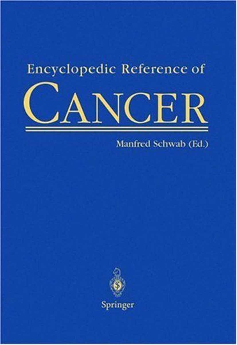 Titlebook: Encyclopedic Reference of Cancer; Manfred Schwab (Professor for Genetics, Director) Reference work 20011st edition Springer-Verlag Berlin Titlebook: Encyclopedic Reference of Cancer; Manfred Schwab (Professor for Genetics, Director) Reference work 20011st edition Springer-Verlag Berlin