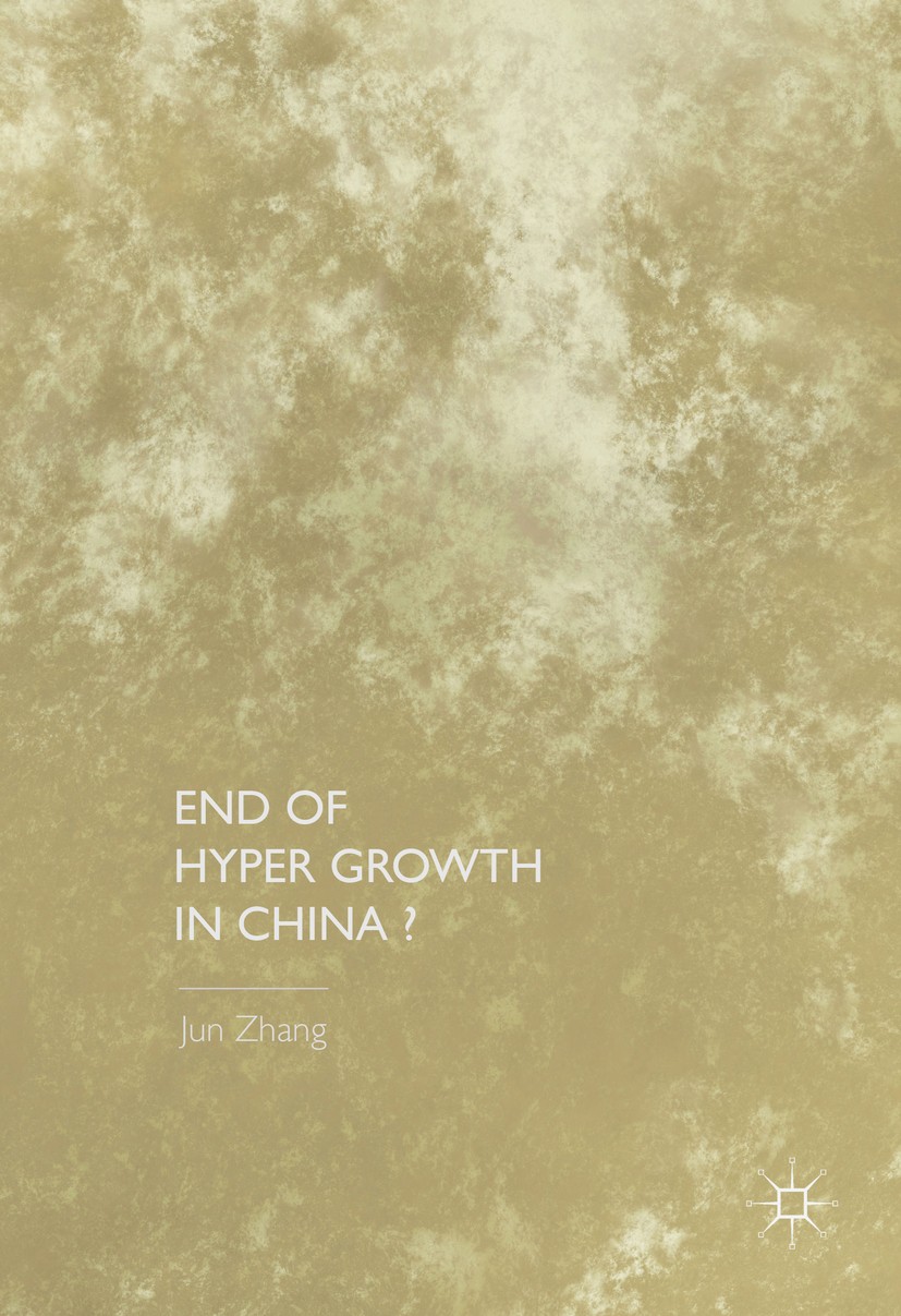 Titlebook: End of Hyper Growth in China?; Jun Zhang Book 2016 The Editor(s) (if applicable) and The Author(s) 2016 china‘s economy.Hyper growth.devel Titlebook: End of Hyper Growth in China?; Jun Zhang Book 2016 The Editor(s) (if applicable) and The Author(s) 2016 china‘s economy.Hyper growth.devel