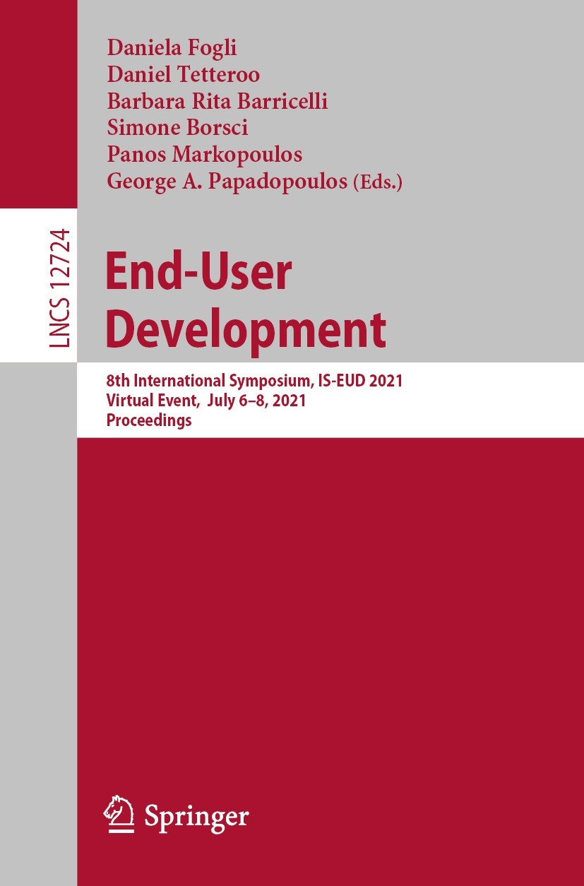 Titlebook: End-User Development; 8th International Sy Daniela Fogli,Daniel Tetteroo,George A. Papadopoul Conference proceedings 2021 Springer Nature S Titlebook: End-User Development; 8th International Sy Daniela Fogli,Daniel Tetteroo,George A. Papadopoul Conference proceedings 2021 Springer Nature S