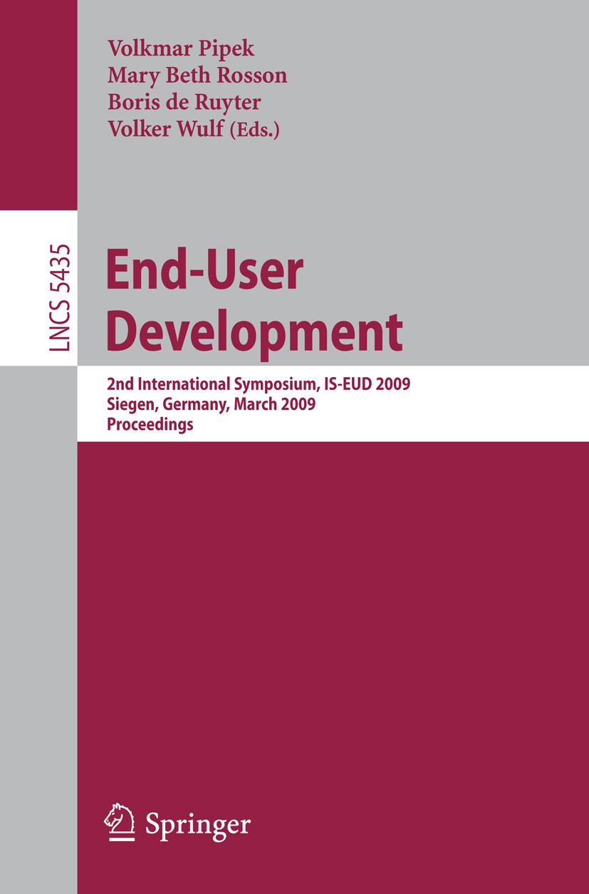 Titlebook: End-User Development; 2nd International Sy Volkmar Pipek,Mary Beth Rosson,Volker Wulf Conference proceedings 2009 Springer-Verlag Berlin He Titlebook: End-User Development; 2nd International Sy Volkmar Pipek,Mary Beth Rosson,Volker Wulf Conference proceedings 2009 Springer-Verlag Berlin He