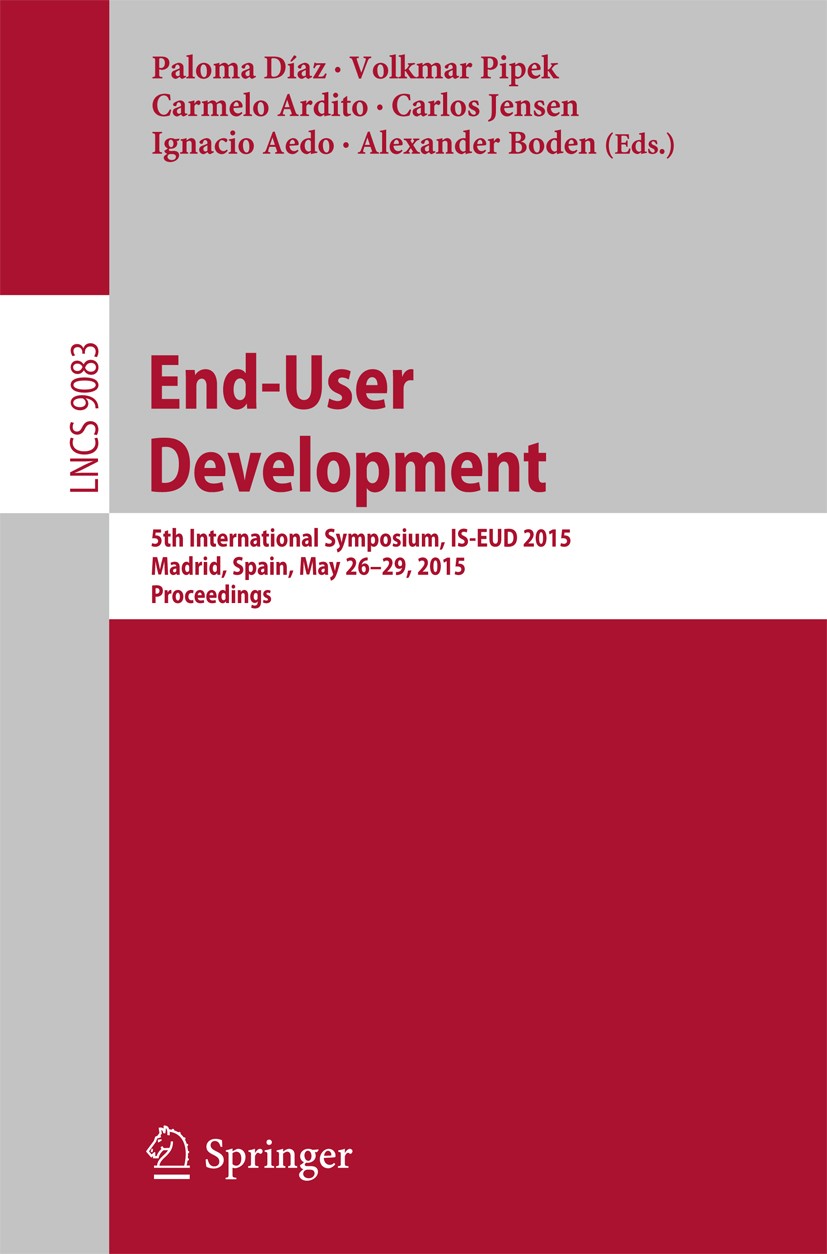 Titlebook: End-User Development; 5th International Sy Paloma Díaz,Volkmar Pipek,Alexander Boden Conference proceedings 2015 Springer International Pub Titlebook: End-User Development; 5th International Sy Paloma Díaz,Volkmar Pipek,Alexander Boden Conference proceedings 2015 Springer International Pub