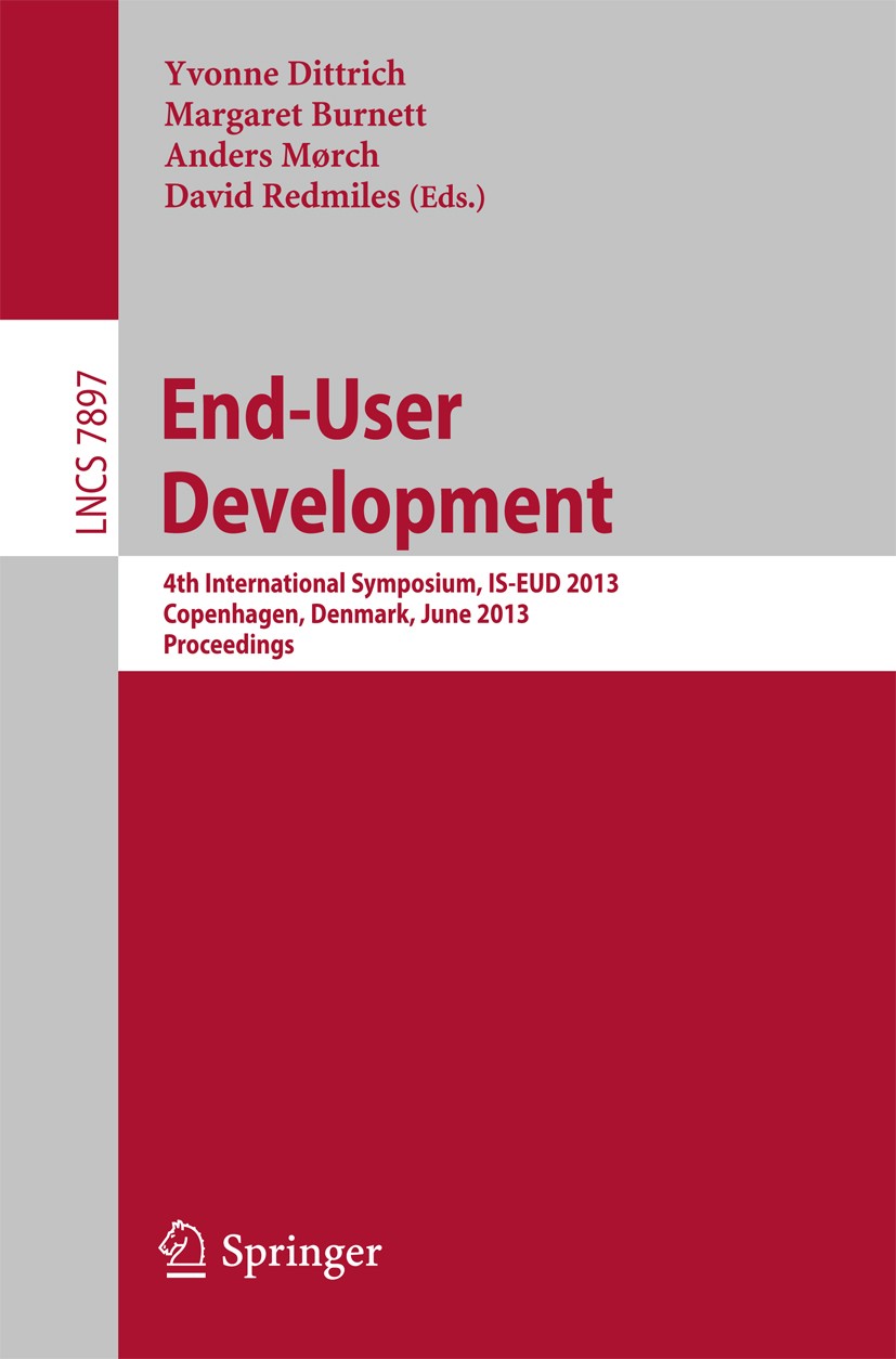 Titlebook: End-User Development; 4th International Sy Yvonne Dittrich,Margaret Burnett,David Redmiles Conference proceedings 2013 Springer-Verlag Berl Titlebook: End-User Development; 4th International Sy Yvonne Dittrich,Margaret Burnett,David Redmiles Conference proceedings 2013 Springer-Verlag Berl