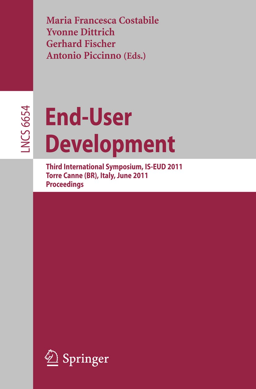 Titlebook: End-User Development; Third International Maria Francesca Costabile,Yvonne Dittrich,Antonio Conference proceedings 2011 Springer-Verlag G Titlebook: End-User Development; Third International Maria Francesca Costabile,Yvonne Dittrich,Antonio Conference proceedings 2011 Springer-Verlag G