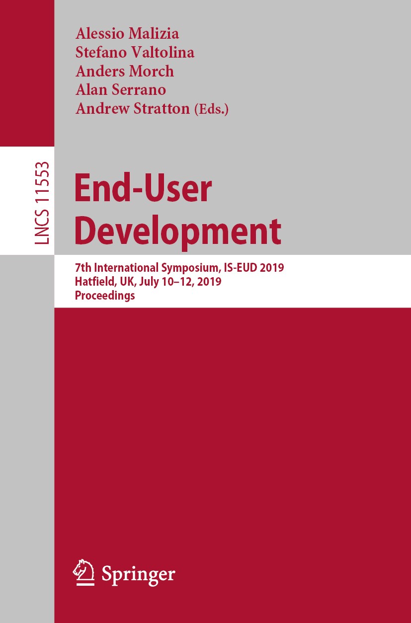 Titlebook: End-User Development; 7th International Sy Alessio Malizia,Stefano Valtolina,Andrew Stratton Conference proceedings 2019 Springer Nature Sw Titlebook: End-User Development; 7th International Sy Alessio Malizia,Stefano Valtolina,Andrew Stratton Conference proceedings 2019 Springer Nature Sw
