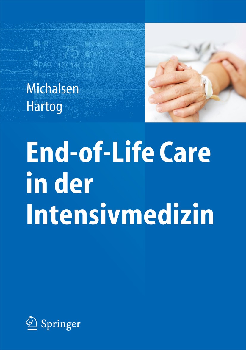 Titlebook: End-of-Life Care in der Intensivmedizin; Andrej Michalsen,Christiane S. Hartog Book 2013 Springer-Verlag Berlin Heidelberg 2013 End of lif Titlebook: End-of-Life Care in der Intensivmedizin; Andrej Michalsen,Christiane S. Hartog Book 2013 Springer-Verlag Berlin Heidelberg 2013 End of lif