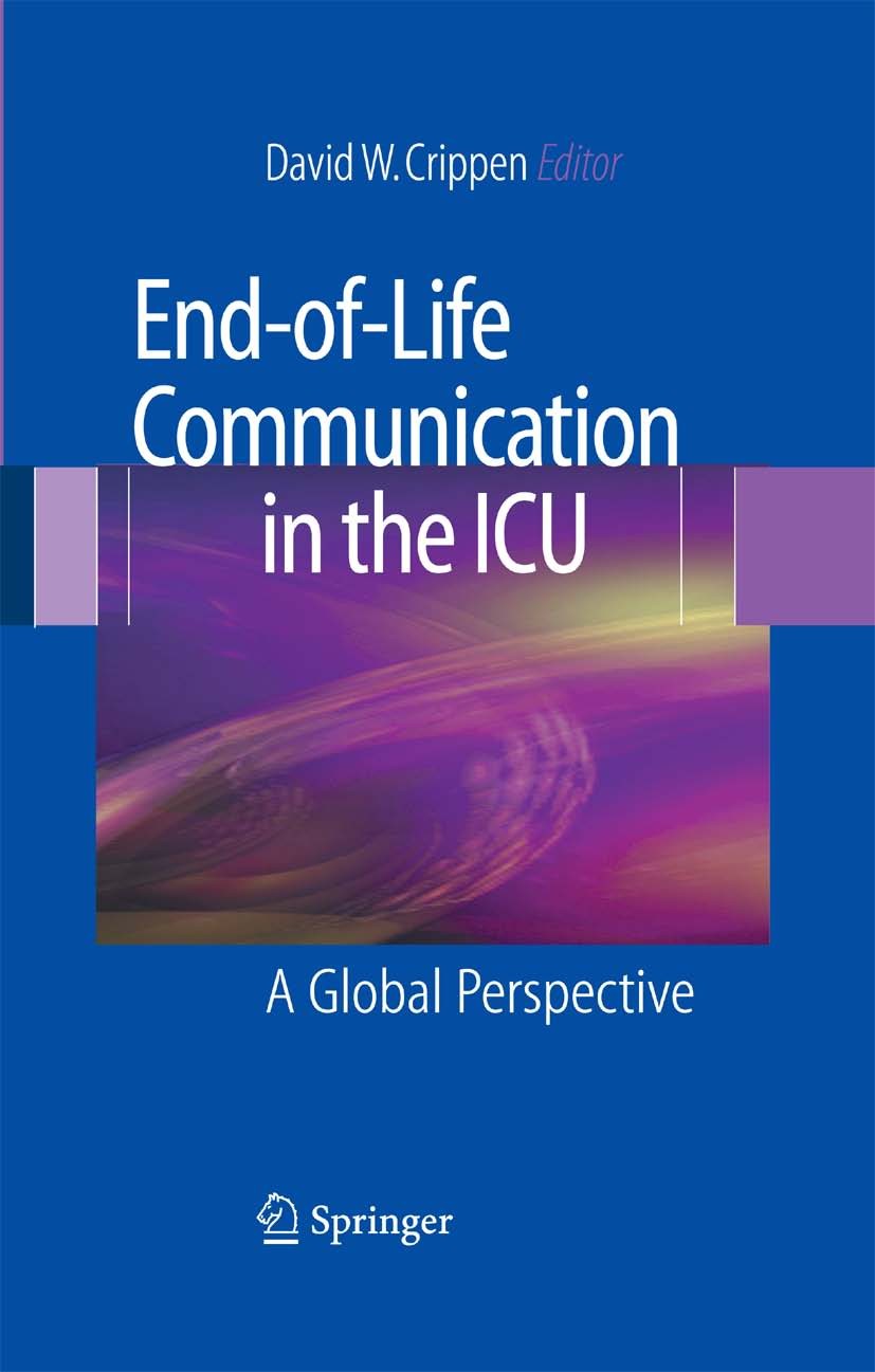Titlebook: End-of-Life Communication in the ICU; A Global Perspective David W. Crippen Book 2008 Springer-Verlag New York 2008 care.critical care.inte Titlebook: End-of-Life Communication in the ICU; A Global Perspective David W. Crippen Book 2008 Springer-Verlag New York 2008 care.critical care.inte