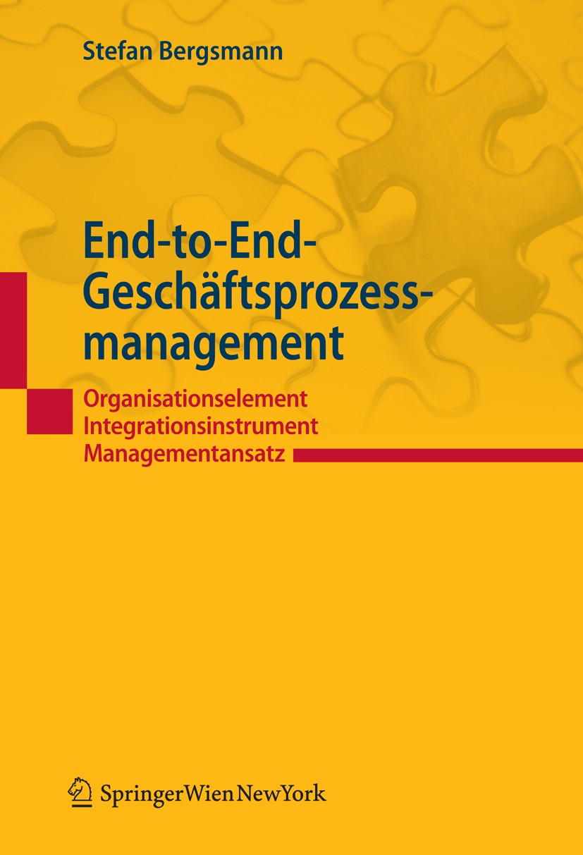 Titlebook: End-to-End-Geschäftsprozessmanagement; Organisationselement Stefan Bergsmann Book 2011Latest edition Springer Vienna 2011 Titlebook: End-to-End-Geschäftsprozessmanagement; Organisationselement Stefan Bergsmann Book 2011Latest edition Springer Vienna 2011