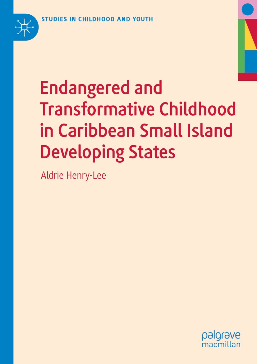 Titlebook: Endangered and Transformative Childhood in Caribbean Small Island Developing States; Aldrie Henry-Lee Book 2020 The Editor(s) (if applicab Titlebook: Endangered and Transformative Childhood in Caribbean Small Island Developing States; Aldrie Henry-Lee Book 2020 The Editor(s) (if applicab