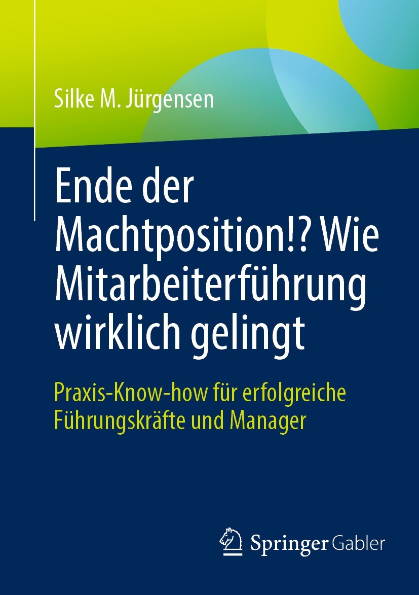 Titlebook: Ende der Machtposition!? Wie Mitarbeiterführung wirklich gelingt; Praxis-Know-how für Silke M. Jürgensen Book 2021 Der/die Herausgeber bzw Titlebook: Ende der Machtposition!? Wie Mitarbeiterführung wirklich gelingt; Praxis-Know-how für Silke M. Jürgensen Book 2021 Der/die Herausgeber bzw