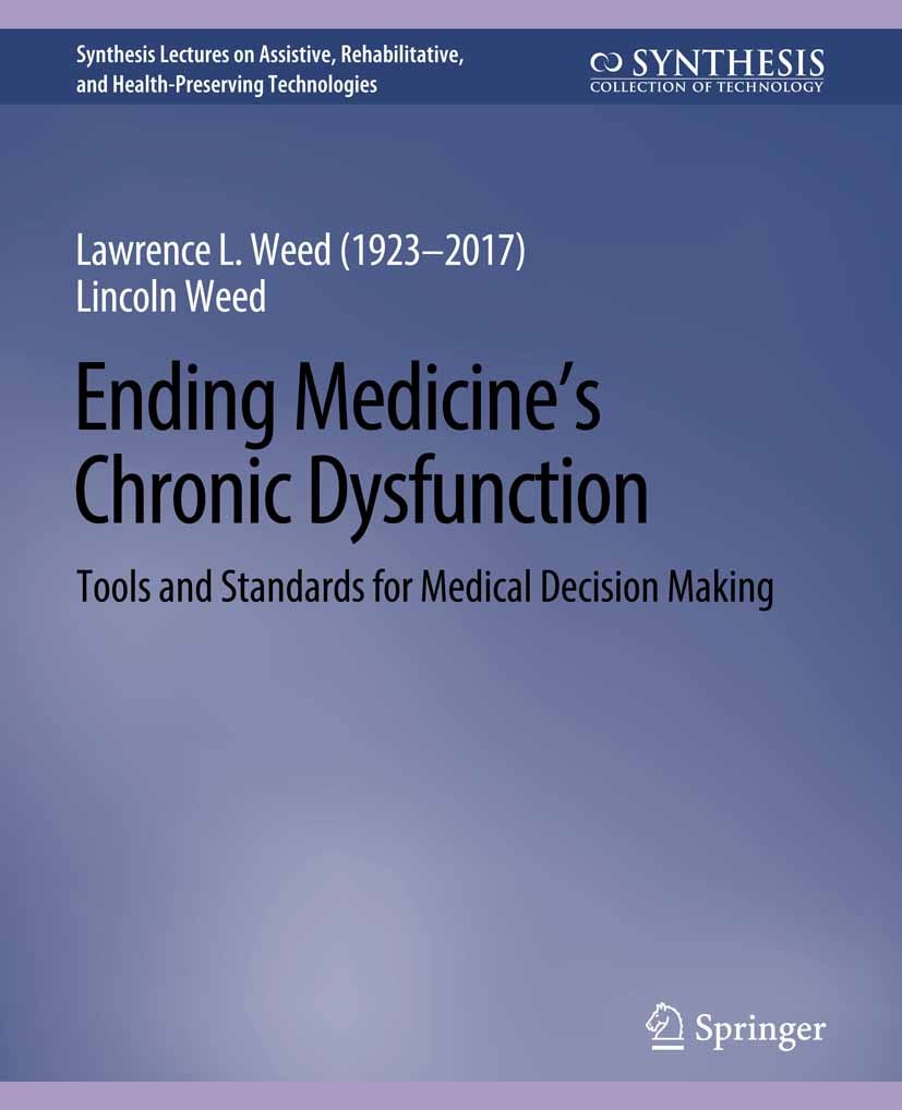 Titlebook: Ending Medicine’s Chronic Dysfunction; Tools and Standards Lincoln Weed Book 2021 Springer Nature Switzerland AG 2021 Titlebook: Ending Medicine’s Chronic Dysfunction; Tools and Standards Lincoln Weed Book 2021 Springer Nature Switzerland AG 2021