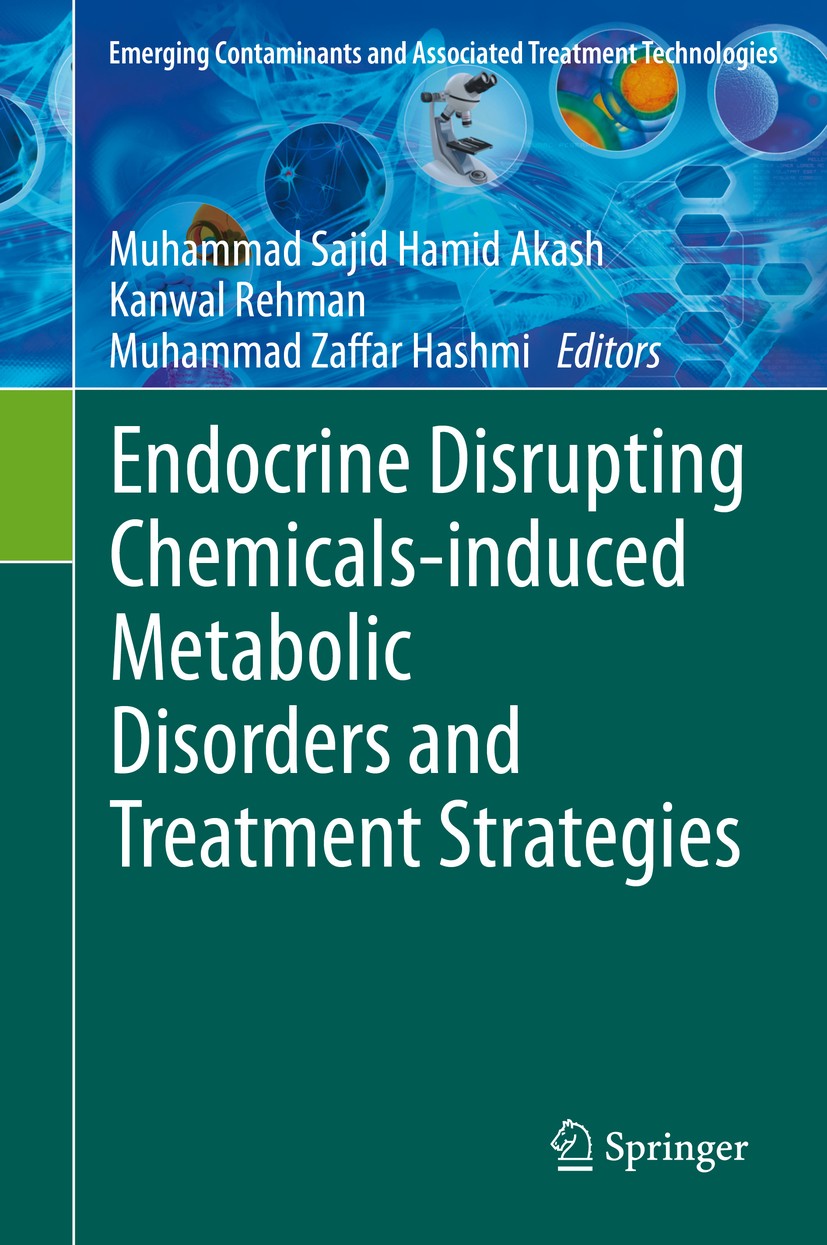 Titlebook: Endocrine Disrupting Chemicals-induced Metabolic Disorders and Treatment Strategies; Muhammad Sajid Hamid Akash,Kanwal Rehman,Muhammad Bo Titlebook: Endocrine Disrupting Chemicals-induced Metabolic Disorders and Treatment Strategies; Muhammad Sajid Hamid Akash,Kanwal Rehman,Muhammad Bo