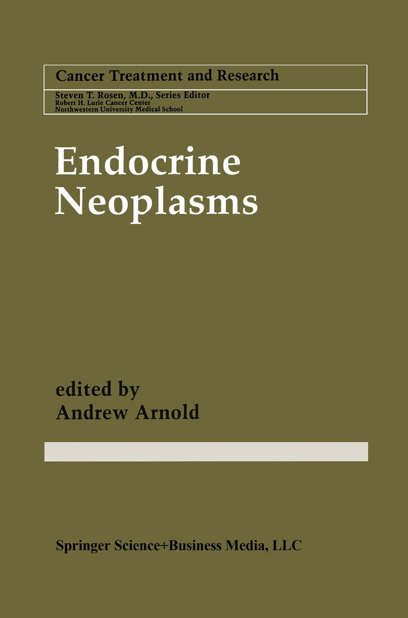 Titlebook: Endocrine Neoplasms; Andrew Arnold (Chief, Associate Professor of Medic Book 1997 Springer Science+Business Media Dordrecht 1997 Tumor.can Titlebook: Endocrine Neoplasms; Andrew Arnold (Chief, Associate Professor of Medic Book 1997 Springer Science+Business Media Dordrecht 1997 Tumor.can