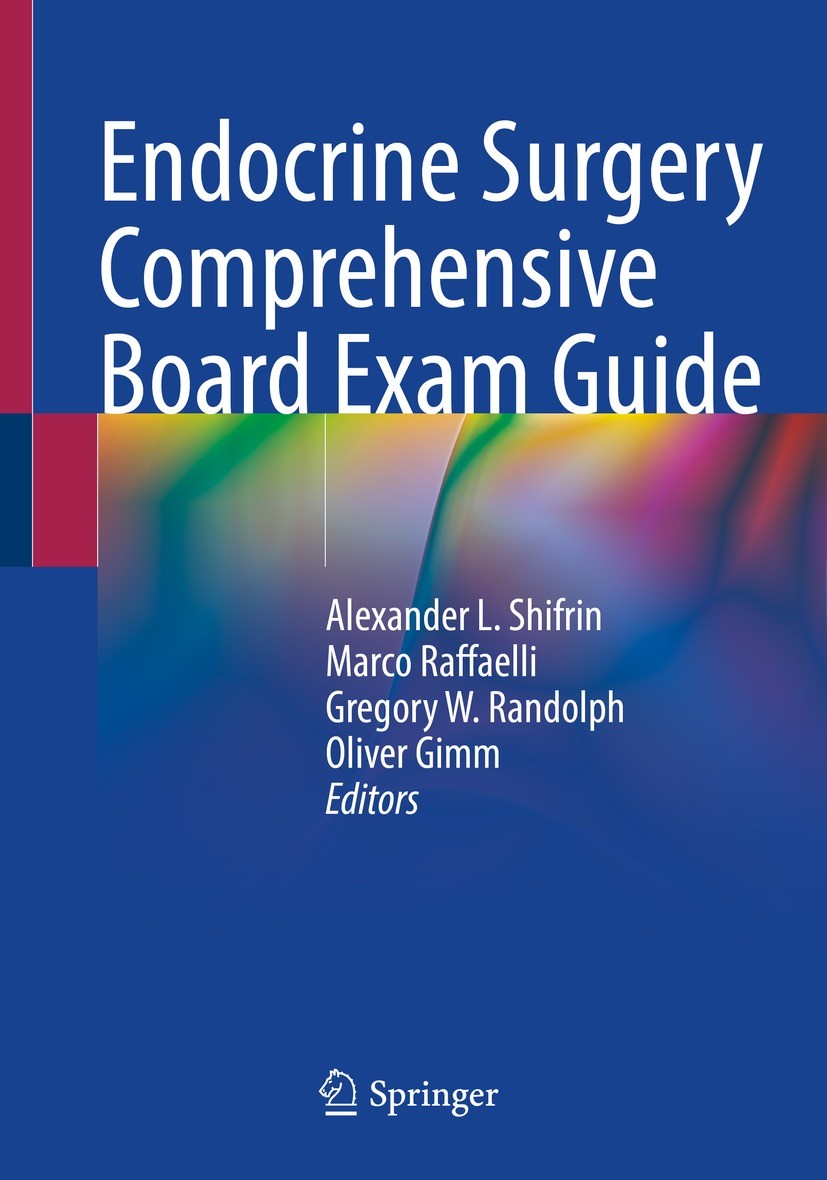 Titlebook: Endocrine Surgery Comprehensive Board Exam Guide; Alexander L. Shifrin,Marco Raffaelli,Oliver Gimm Textbook 2021 Springer Nature Switzerla Titlebook: Endocrine Surgery Comprehensive Board Exam Guide; Alexander L. Shifrin,Marco Raffaelli,Oliver Gimm Textbook 2021 Springer Nature Switzerla